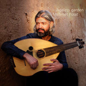 Mehmet Polat: Ageless Garden