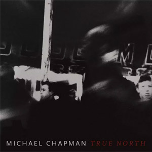 Michael Chapman: True North 