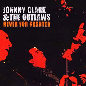 Johnny Clark & The Outlaws: 'Never For Granted'