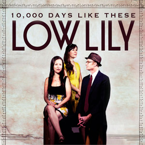 Low Lily: 10.000 Days Like These