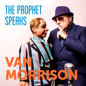 Van Morrison: The Prophet Speaks